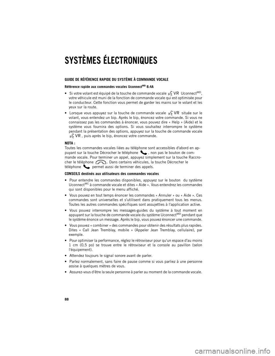 Ram 1500 2013 Guide dutilisateur (in French) GUIDE DE RÉFÉRENCE RAPIDE DU SYSTÈME À COMMANDE VOCALE
Référence
rapide aux commandes vocales Uconnect
MD8.4A
Si votre volant est équipé de la touche de commande vocale Uconnect
MD,
votre và Ram 1500 2013 Guide dutilisateur (in French) GUIDE DE RÉFÉRENCE RAPIDE DU SYSTÈME À COMMANDE VOCALE
Référence
rapide aux commandes vocales Uconnect
MD8.4A
Si votre volant est équipé de la touche de commande vocale Uconnect
MD,
votre vÃ