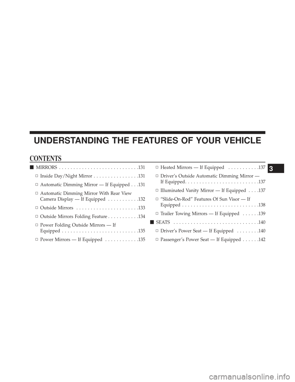 Ram 1500 2013 Owners Guide UNDERSTANDING THE FEATURES OF YOUR VEHICLE
CONTENTS
MIRRORS ........................... .131
▫ Inside Day/Night Mirror ................131
▫ Automatic Dimming Mirror — If Equipped . . .131
▫ 