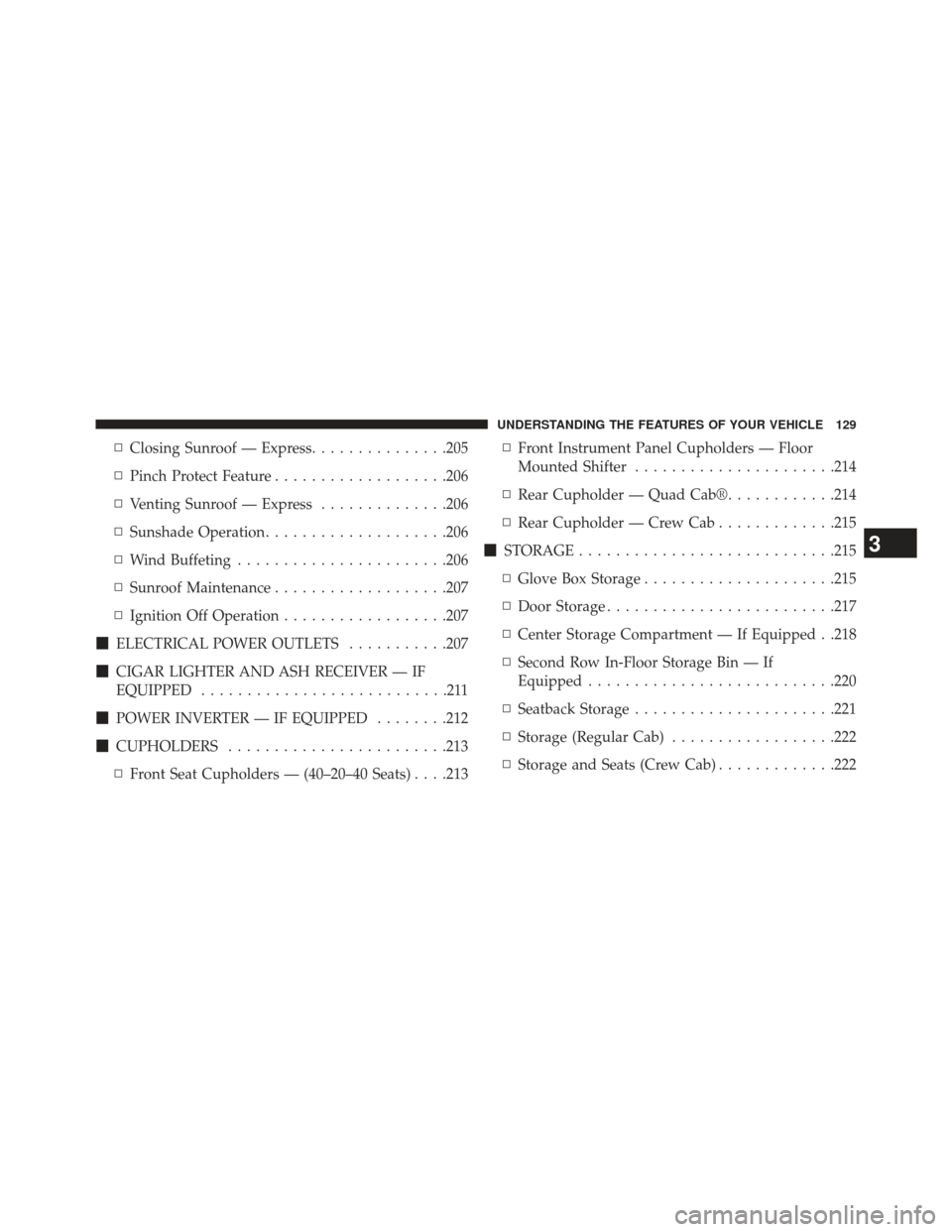 Ram 1500 2013  Owners Manual ▫Closing Sunroof — Express ...............205
▫ Pinch Protect Feature ...................206
▫ Venting Sunroof — Express ..............206
▫ Sunshade Operation ....................206
▫ 