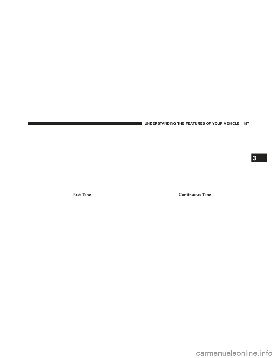 Ram 1500 2013 Owners Manual Fast ToneContinuous Tone
3
UNDERSTANDING THE FEATURES OF YOUR VEHICLE 187 Ram 1500 2013 Owners Manual Fast ToneContinuous Tone
3
UNDERSTANDING THE FEATURES OF YOUR VEHICLE 187