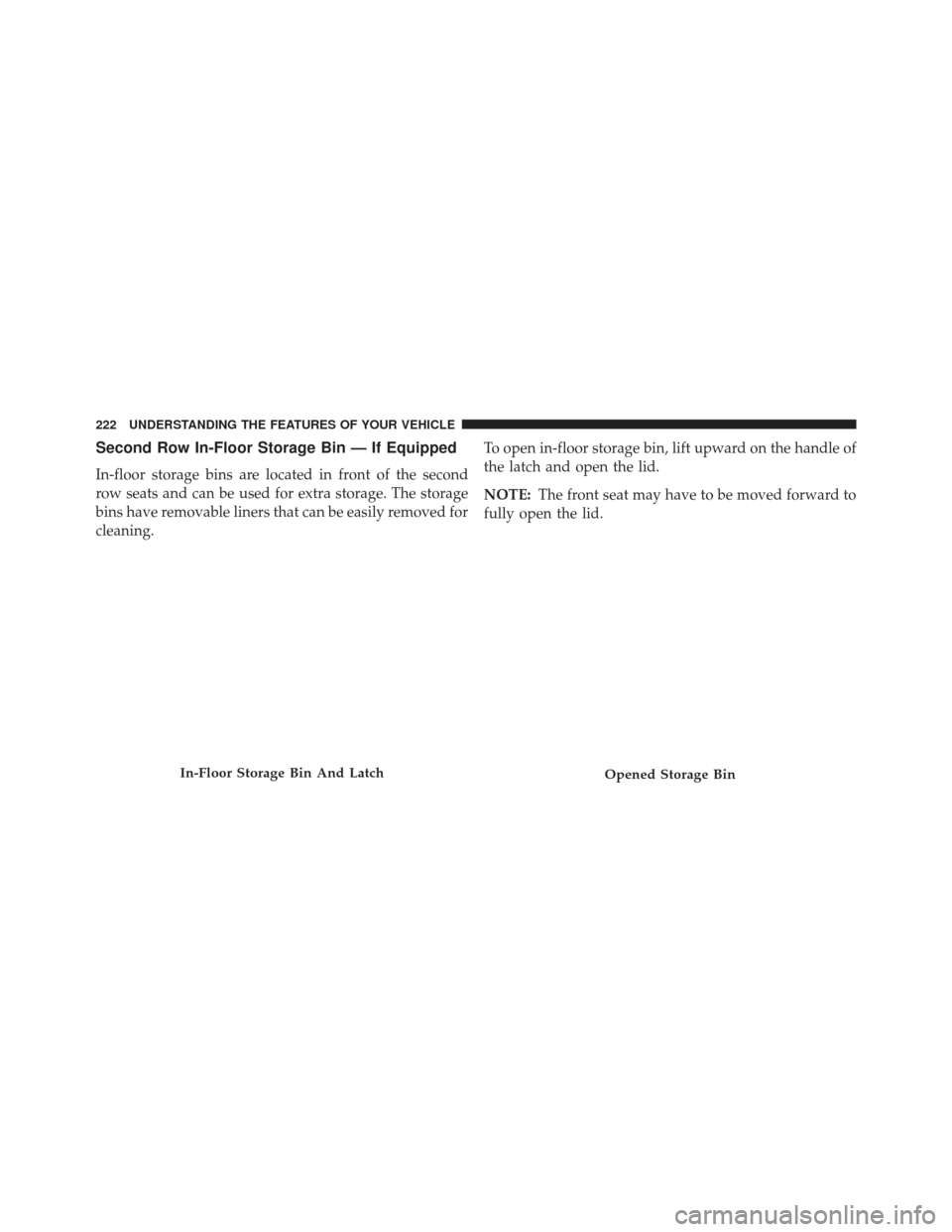 Ram 1500 2013  Owners Manual Second Row In-Floor Storage Bin — If Equipped
In-floor storage bins are located in front of the second
row seats and can be used for extra storage. The storage
bins have removable liners that can be