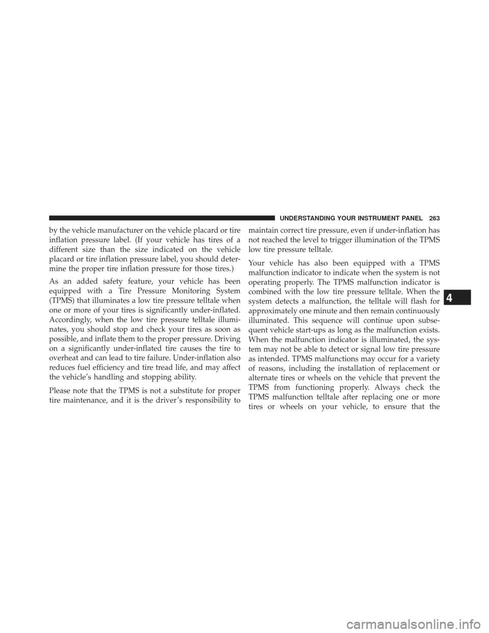 Ram 1500 2013  Owners Manual by the vehicle manufacturer on the vehicle placard or tire
inflation pressure label. (If your vehicle has tires of a
different size than the size indicated on the vehicle
placard or tire inflation pre