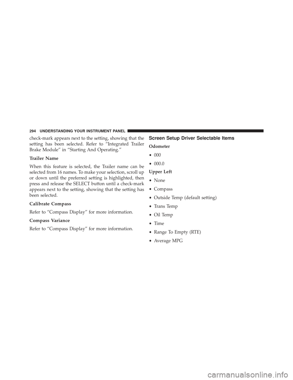 Ram 1500 2013 Owners Manual check-mark appears next to the setting, showing that the
setting has been selected. Refer to “Integrated Trailer
Brake Module” in “Starting And Operating.”
Trailer Name
When this feature is se Ram 1500 2013 Owners Manual check-mark appears next to the setting, showing that the
setting has been selected. Refer to “Integrated Trailer
Brake Module” in “Starting And Operating.”
Trailer Name
When this feature is se