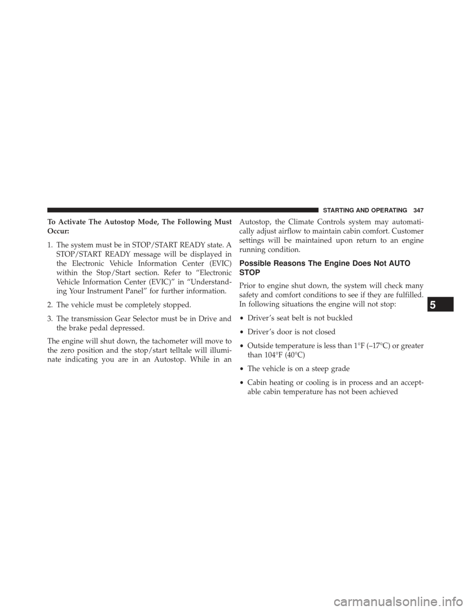 Ram 1500 2013 User Guide To Activate The Autostop Mode, The Following Must
Occur:
1. The system must be in STOP/START READY state. ASTOP/START READY message will be displayed in
the Electronic Vehicle Information Center (EVIC Ram 1500 2013 User Guide To Activate The Autostop Mode, The Following Must
Occur:
1. The system must be in STOP/START READY state. ASTOP/START READY message will be displayed in
the Electronic Vehicle Information Center (EVIC