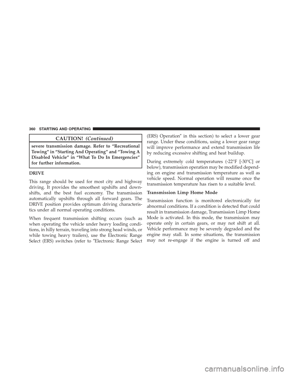 Ram 1500 2013 Owners Manual CAUTION!(Continued)
severe transmission damage. Refer to “Recreational
Towing” in “Starting And Operating” and “Towing A
Disabled Vehicle” in “What To Do In Emergencies”
for further in Ram 1500 2013 Owners Manual CAUTION!(Continued)
severe transmission damage. Refer to “Recreational
Towing” in “Starting And Operating” and “Towing A
Disabled Vehicle” in “What To Do In Emergencies”
for further in