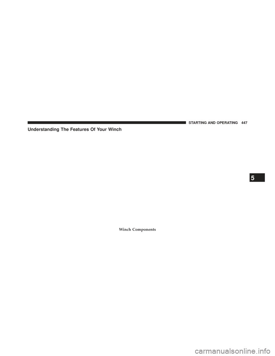 Ram 1500 2013 Owners Manual Understanding The Features Of Your Winch
Winch Components
5
STARTING AND OPERATING 447 Ram 1500 2013 Owners Manual Understanding The Features Of Your Winch
Winch Components
5
STARTING AND OPERATING 447