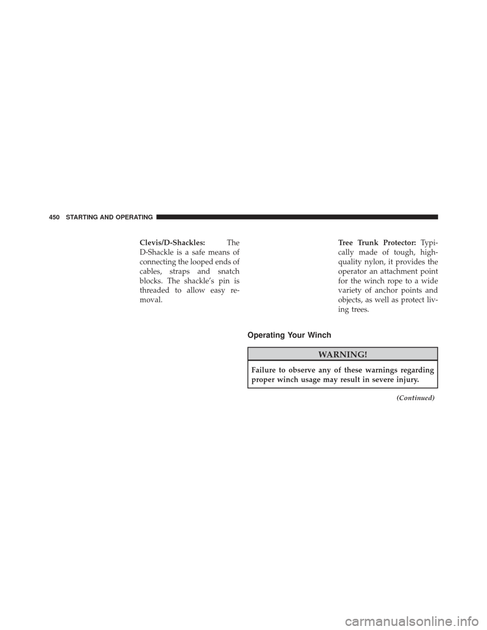 Ram 1500 2013  Owners Manual Clevis/D-Shackles:The
D-Shackle is a safe means of
connecting the looped ends of
cables, straps and snatch
blocks. The shackle’s pin is
threaded to allow easy re-
moval. Tree Trunk Protector:
Typi-
