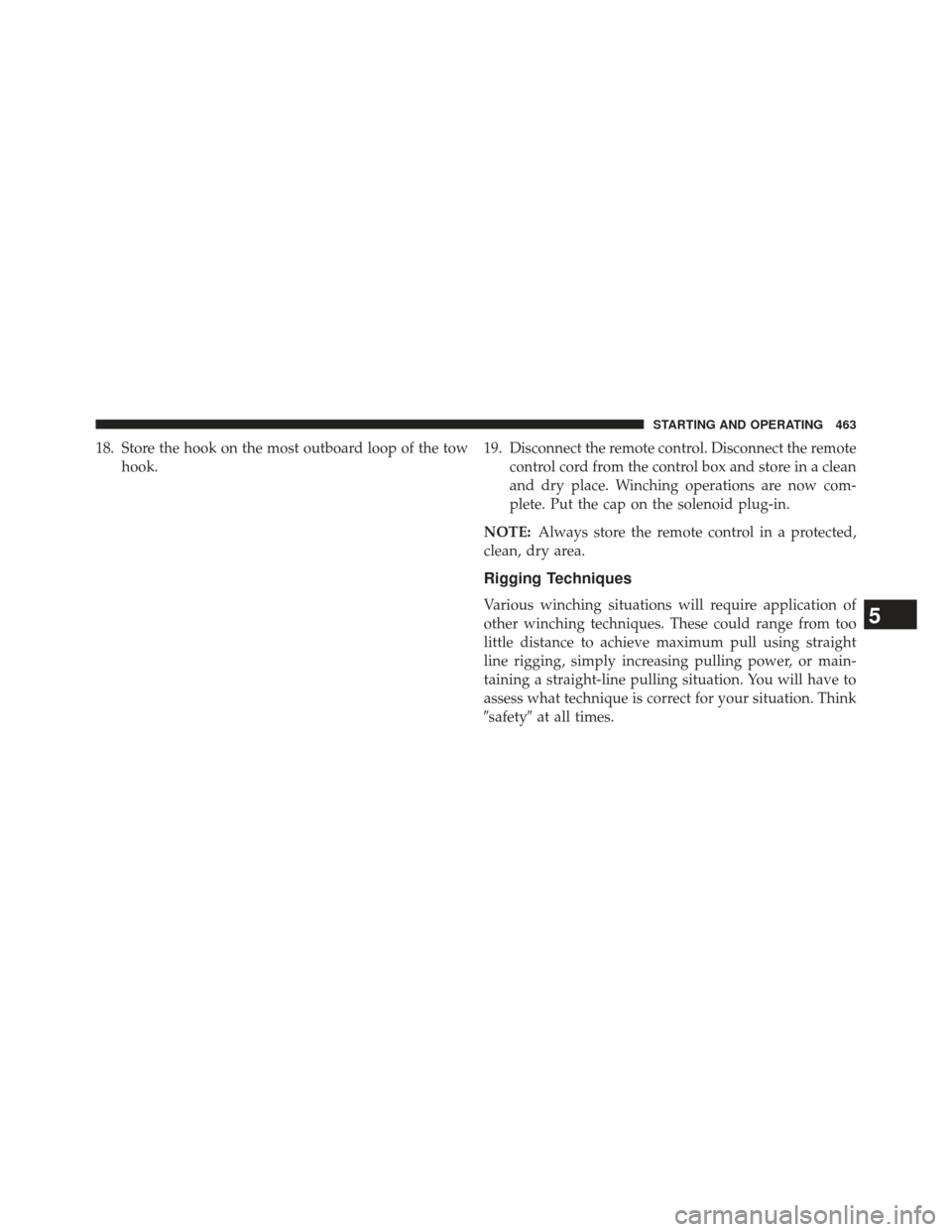 Ram 1500 2013  Owners Manual 18. Store the hook on the most outboard loop of the towhook. 19. Disconnect the remote control. Disconnect the remote
control cord from the control box and store in a clean
and dry place. Winching ope