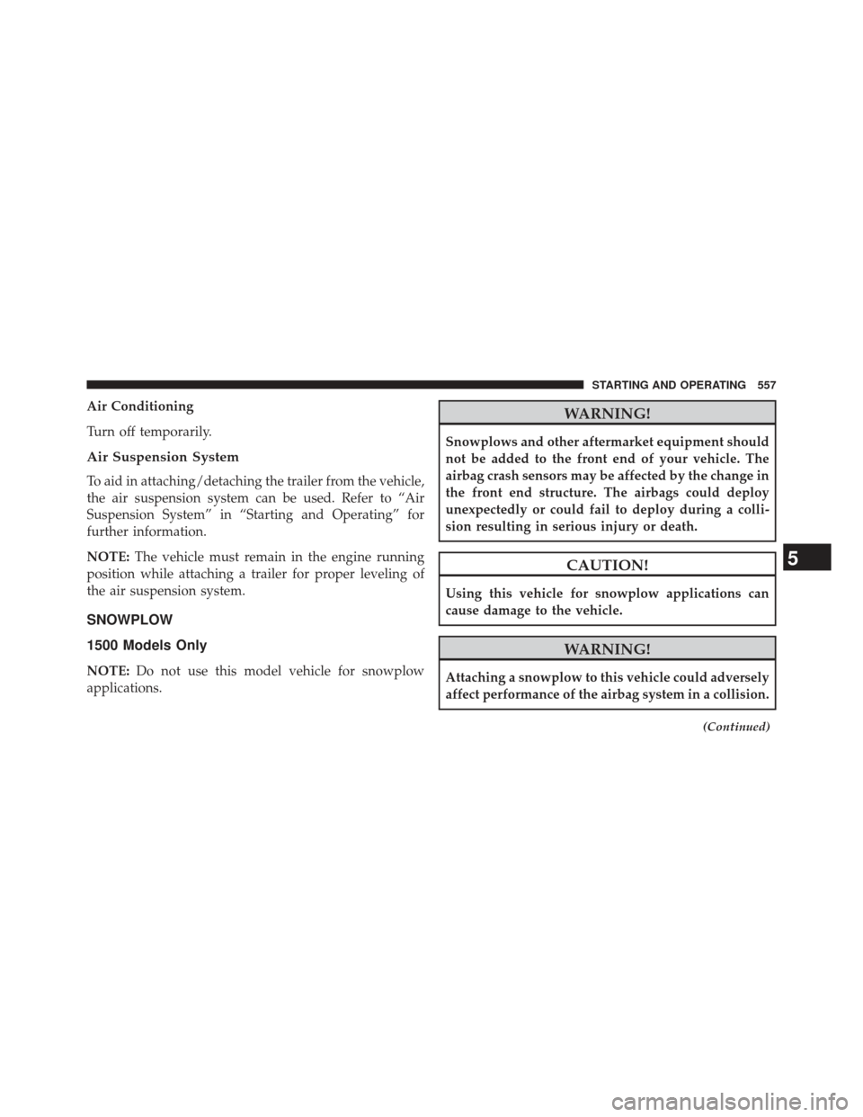 Ram 1500 2013  Owners Manual Air Conditioning
Turn off temporarily.
Air Suspension System
To aid in attaching/detaching the trailer from the vehicle,
the air suspension system can be used. Refer to “Air
Suspension System” in 