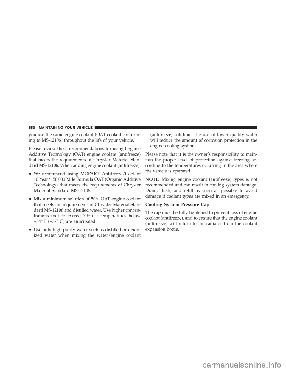 Ram 1500 2013 Owners Manual you use the same engine coolant (OAT coolant conform-
ing to MS-12106) throughout the life of your vehicle.
Please review these recommendations for using Organic
Additive Technology (OAT) engine coola Ram 1500 2013 Owners Manual you use the same engine coolant (OAT coolant conform-
ing to MS-12106) throughout the life of your vehicle.
Please review these recommendations for using Organic
Additive Technology (OAT) engine coola