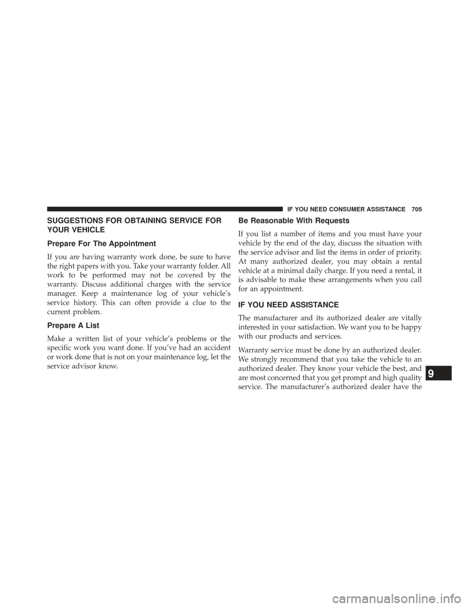 Ram 1500 2013  Owners Manual SUGGESTIONS FOR OBTAINING SERVICE FOR
YOUR VEHICLE
Prepare For The Appointment
If you are having warranty work done, be sure to have
the right papers with you. Take your warranty folder. All
work to b