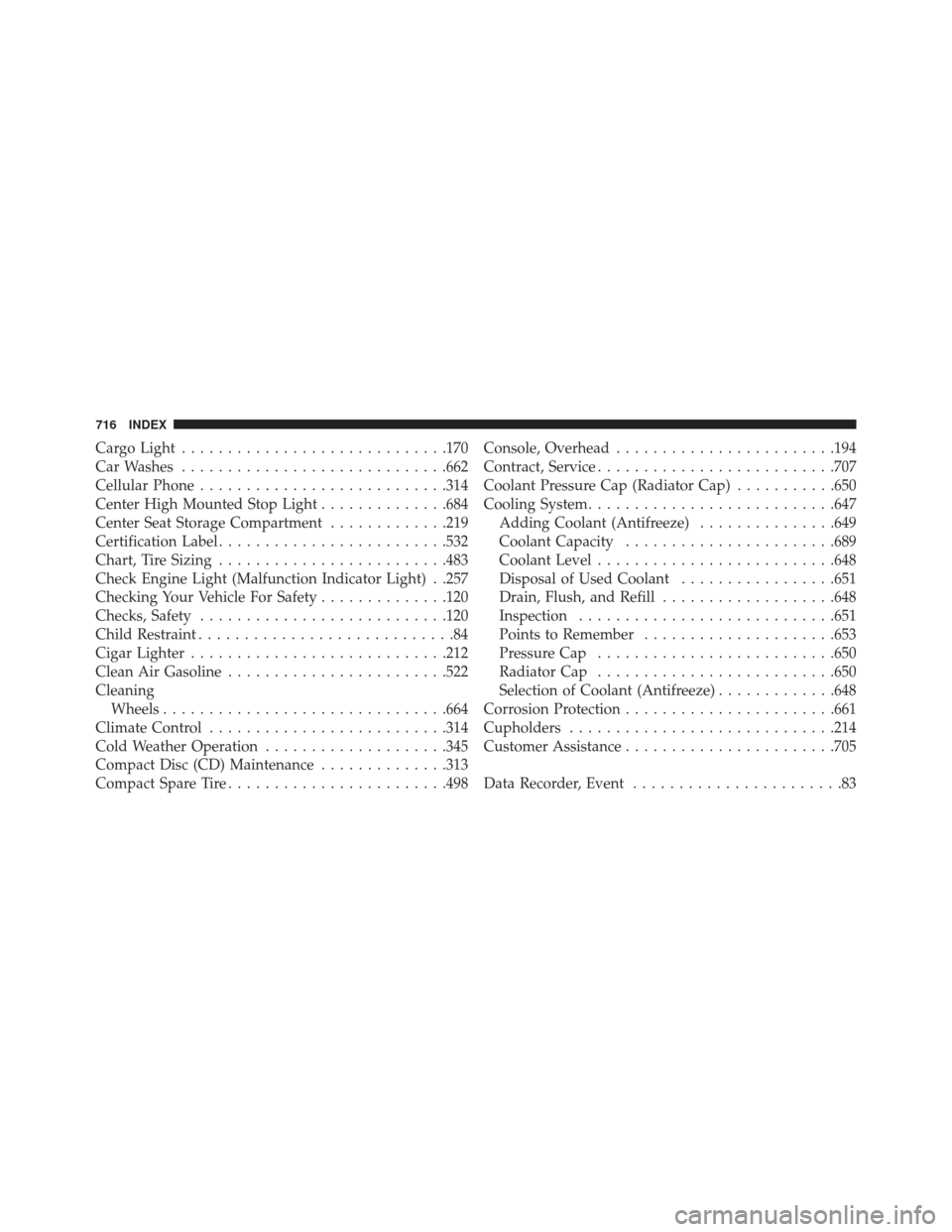 Ram 1500 2013  Owners Manual Cargo Light............................ .170
Car Washes ............................ .662
Cellular Phone .......................... .314
Center High Mounted Stop Light ..............684
Center Seat St