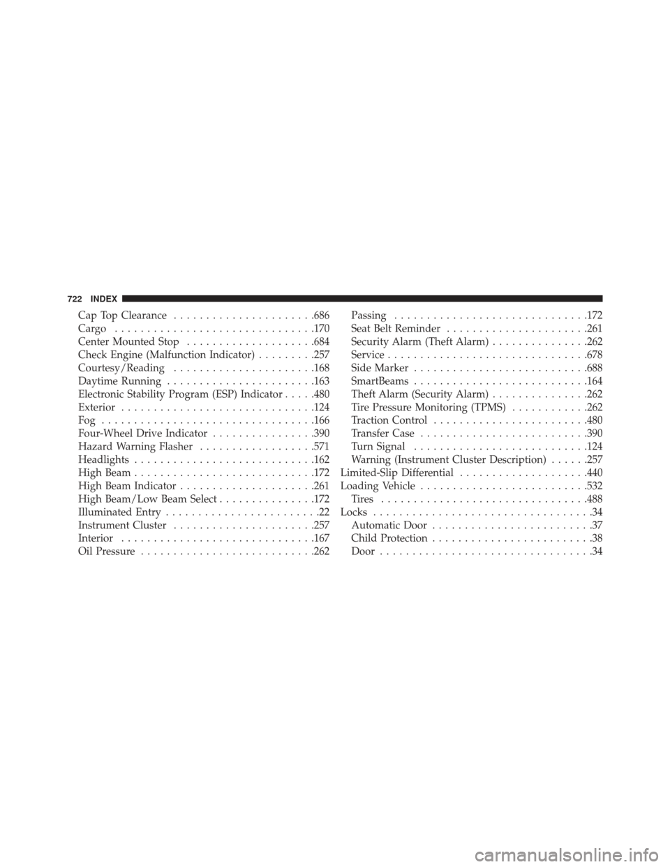 Ram 1500 2013 Owners Guide Cap Top Clearance..................... .686
Cargo .............................. .170
Center Mounted Stop ....................684
Check Engine (Malfunction Indicator) .........257
Courtesy/Reading ...