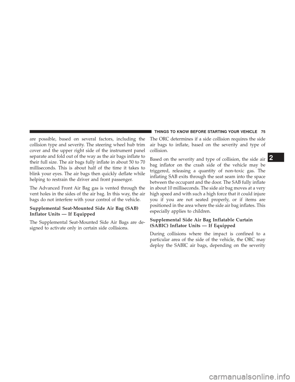 Ram 1500 2013  Owners Manual are possible, based on several factors, including the
collision type and severity. The steering wheel hub trim
cover and the upper right side of the instrument panel
separate and fold out of the way a