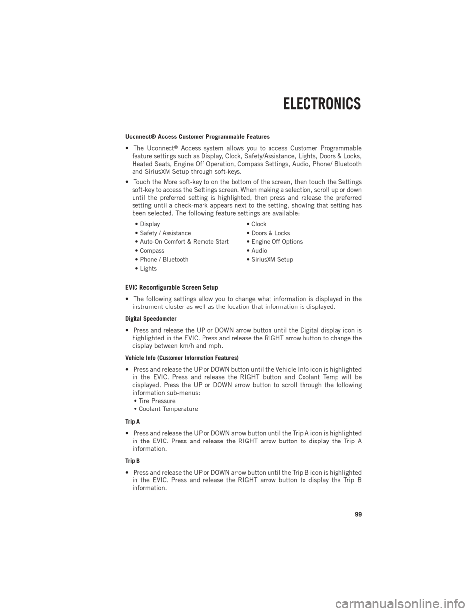 Ram 1500 2013  Get to Know Guide  Uconnect® Access Customer Programmable Features
• The Uconnect
®Access system allows you to access Customer Programmable
feature settings such as Display, Clock, Safety/Assistance, Lights, Doors &