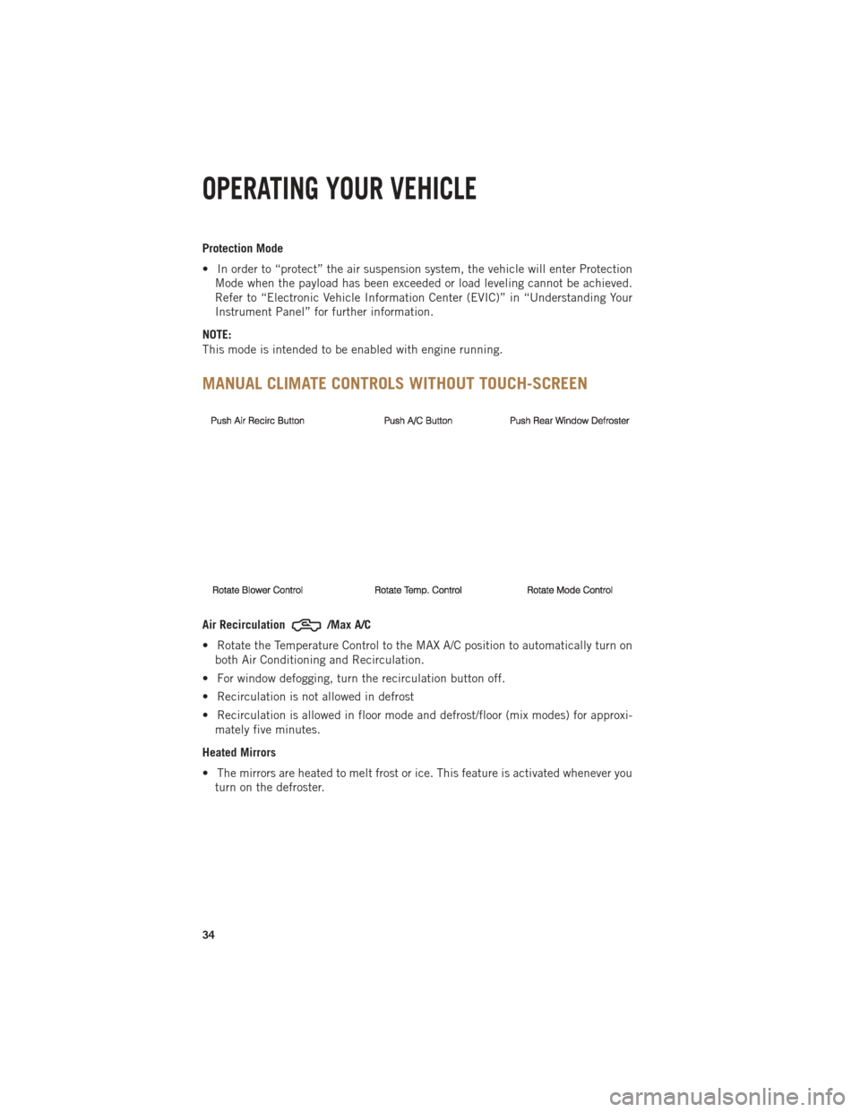 Ram 1500 2013 Get to Know Guide Protection Mode
• In order to “protect” the air suspension system, the vehicle will enter ProtectionMode when the payload has been exceeded or load leveling cannot be achieved.
Refer to “Elect Ram 1500 2013 Get to Know Guide Protection Mode
• In order to “protect” the air suspension system, the vehicle will enter ProtectionMode when the payload has been exceeded or load leveling cannot be achieved.
Refer to “Elect