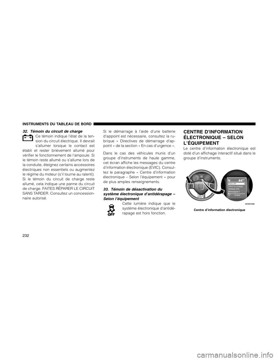 Ram 1500 2012 Owners Manual 32. Témoin du circuit de charge
Ce témoin indique l’état de la ten-
sion du circuit électrique. Il devrait
s’allumer lorsque le contact est
établi et rester brièvement allumé pour
vérifier Ram 1500 2012 Owners Manual 32. Témoin du circuit de charge
Ce témoin indique l’état de la ten-
sion du circuit électrique. Il devrait
s’allumer lorsque le contact est
établi et rester brièvement allumé pour
vérifier