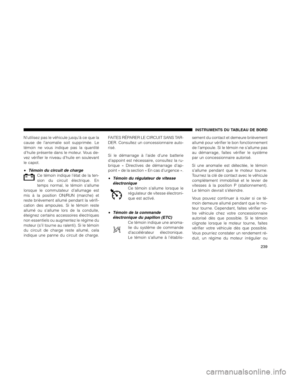 Ram 1500 2012 Owners Manual N’utilisez pas le véhicule jusqu’à ce que la
cause de l’anomalie soit supprimée. Le
témoin ne vous indique pas la quantité
d’huile présente dans le moteur. Vous de-
vez vérifier le nive Ram 1500 2012 Owners Manual N’utilisez pas le véhicule jusqu’à ce que la
cause de l’anomalie soit supprimée. Le
témoin ne vous indique pas la quantité
d’huile présente dans le moteur. Vous de-
vez vérifier le nive