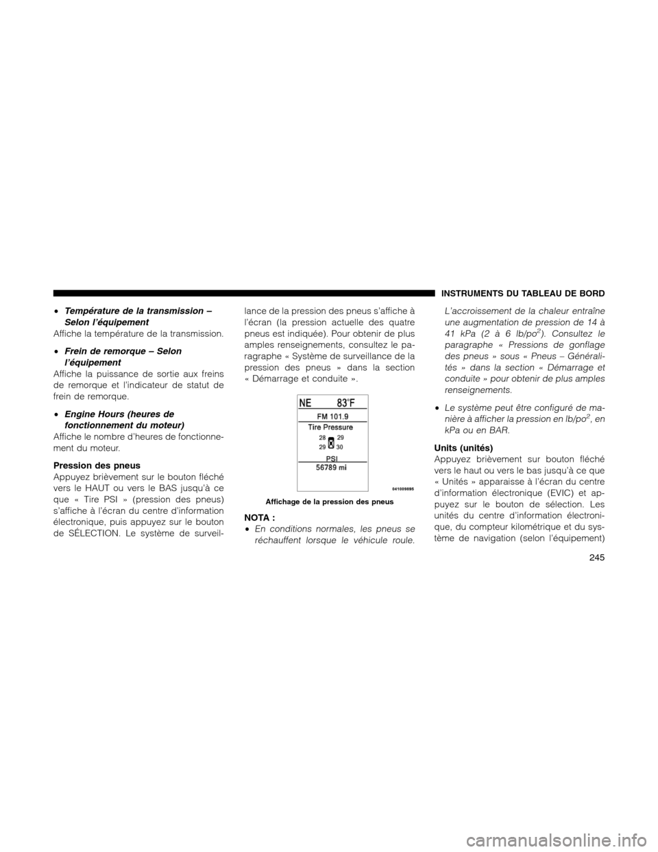 Ram 1500 2012  Owners Manual •Température de la transmission –
Selon l’équipement
Affiche la température de la transmission.
•Frein de remorque – Selon
l’équipement
Affiche la puissance de sortie aux freins
de rem