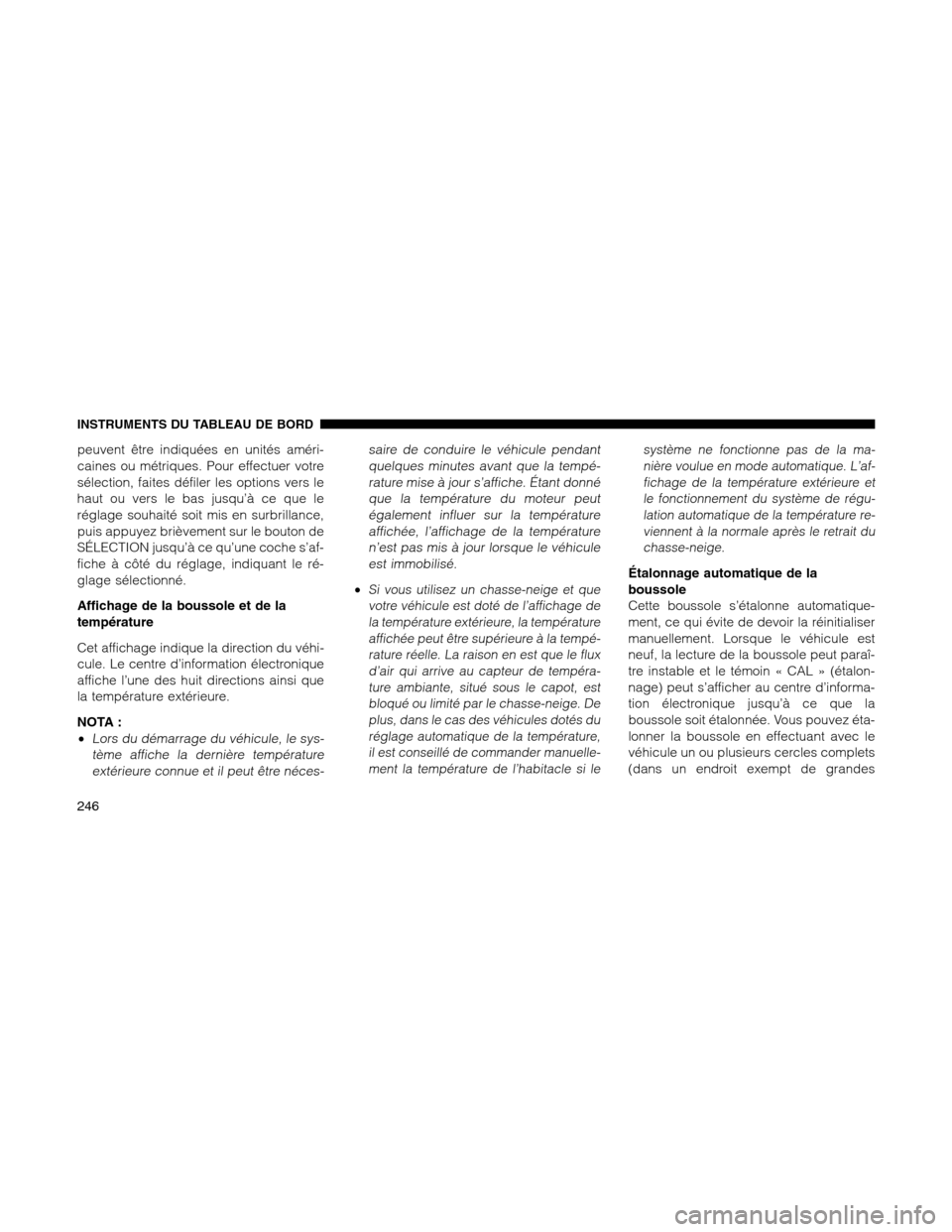 Ram 1500 2012 Owners Manual peuvent être indiquées en unités améri-
caines ou métriques. Pour effectuer votre
sélection, faites défiler les options vers le
haut ou vers le bas jusqu’à ce que le
réglage souhaité soit Ram 1500 2012 Owners Manual peuvent être indiquées en unités améri-
caines ou métriques. Pour effectuer votre
sélection, faites défiler les options vers le
haut ou vers le bas jusqu’à ce que le
réglage souhaité soit