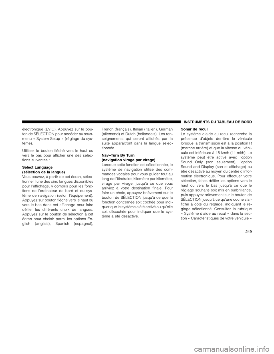 Ram 1500 2012 Owners Manual électronique (EVIC). Appuyez sur le bou-
ton de SÉLECTION pour accéder au sous-
menu « System Setup » (réglage du sys-
tème).
Utilisez le bouton fléché vers le haut ou
vers le bas pour affich Ram 1500 2012 Owners Manual électronique (EVIC). Appuyez sur le bou-
ton de SÉLECTION pour accéder au sous-
menu « System Setup » (réglage du sys-
tème).
Utilisez le bouton fléché vers le haut ou
vers le bas pour affich