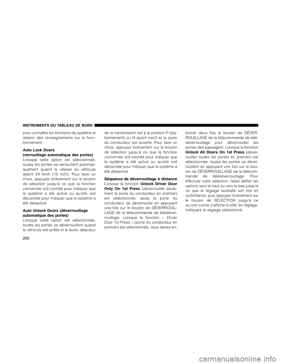 Ram 1500 2012 Owners Manual pour connaître les fonctions de système et
obtenir des renseignements sur le fonc-
tionnement.
Auto Lock Doors
(verrouillage automatique des portes)
Lorsque cette option est sélectionnée,
toutes l Ram 1500 2012 Owners Manual pour connaître les fonctions de système et
obtenir des renseignements sur le fonc-
tionnement.
Auto Lock Doors
(verrouillage automatique des portes)
Lorsque cette option est sélectionnée,
toutes l