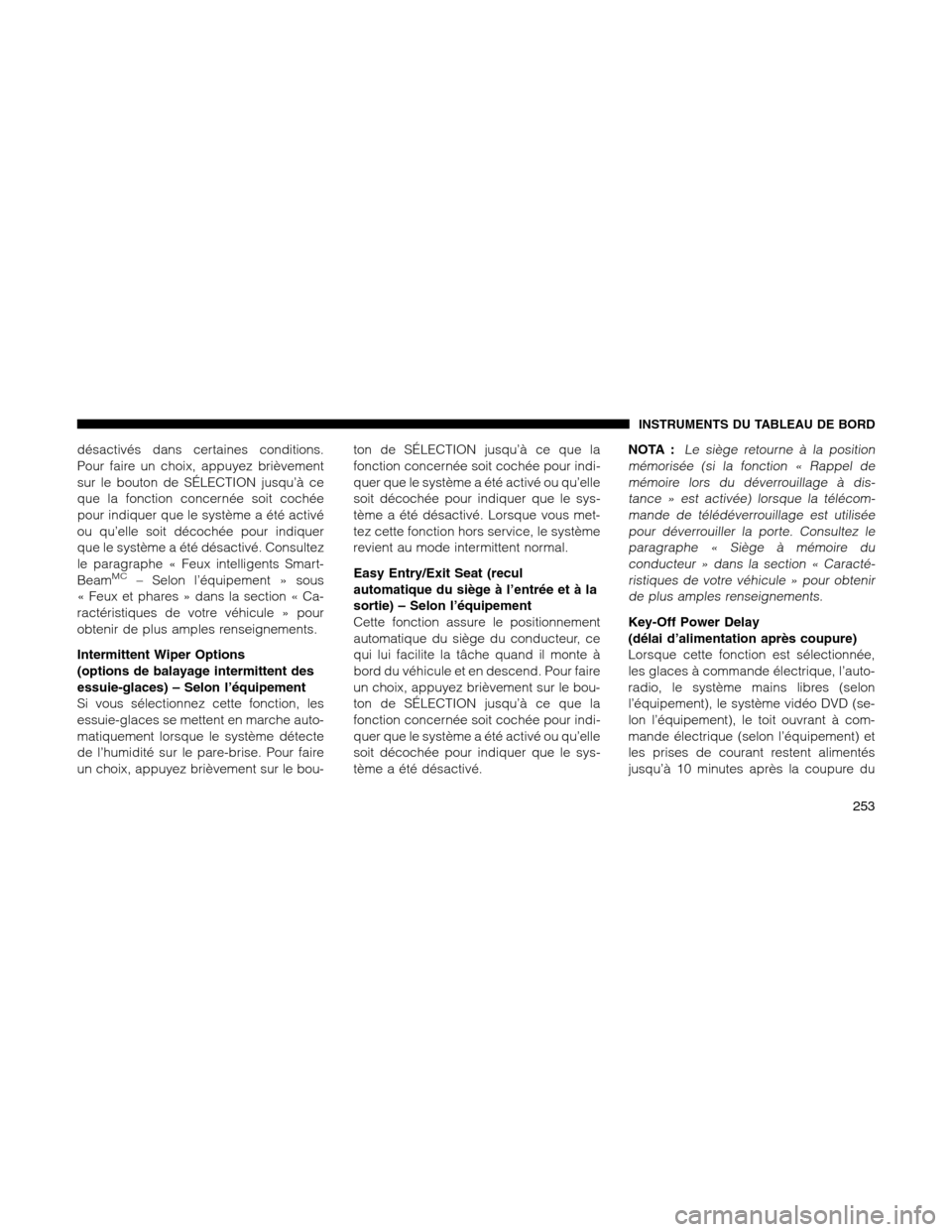 Ram 1500 2012 Owners Manual désactivés dans certaines conditions.
Pour faire un choix, appuyez brièvement
sur le bouton de SÉLECTION jusqu’à ce
que la fonction concernée soit cochée
pour indiquer que le système a été Ram 1500 2012 Owners Manual désactivés dans certaines conditions.
Pour faire un choix, appuyez brièvement
sur le bouton de SÉLECTION jusqu’à ce
que la fonction concernée soit cochée
pour indiquer que le système a été