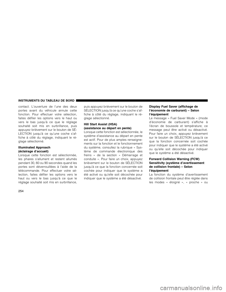 Ram 1500 2012 Owners Manual contact. L’ouverture de l’une des deux
portes avant du véhicule annule cette
fonction. Pour effectuer votre sélection,
faites défiler les options vers le haut ou
vers le bas jusqu’à ce que l Ram 1500 2012 Owners Manual contact. L’ouverture de l’une des deux
portes avant du véhicule annule cette
fonction. Pour effectuer votre sélection,
faites défiler les options vers le haut ou
vers le bas jusqu’à ce que l