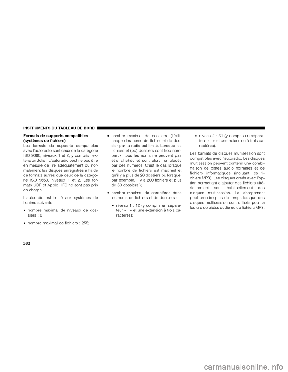Ram 1500 2012 Owners Manual Formats de supports compatibles
(systèmes de fichiers)
Les formats de supports compatibles
avec l’autoradio sont ceux de la catégorie
ISO 9660, niveaux 1 et 2, y compris l’ex-
tension Joliet. Lâ Ram 1500 2012 Owners Manual Formats de supports compatibles
(systèmes de fichiers)
Les formats de supports compatibles
avec l’autoradio sont ceux de la catégorie
ISO 9660, niveaux 1 et 2, y compris l’ex-
tension Joliet. Lâ