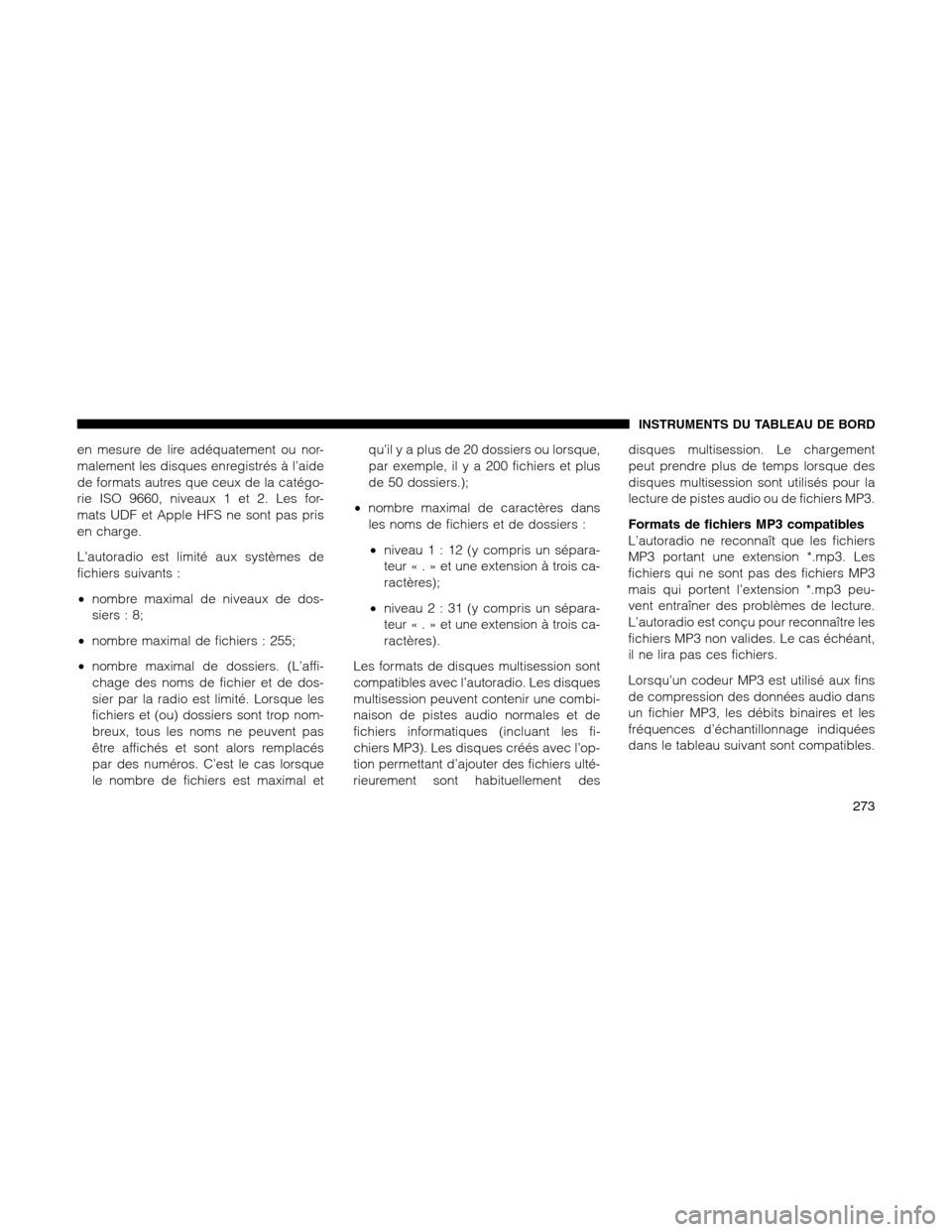 Ram 1500 2012 Owners Manual en mesure de lire adéquatement ou nor-
malement les disques enregistrés à l’aide
de formats autres que ceux de la catégo-
rie ISO 9660, niveaux 1 et 2. Les for-
mats UDF et Apple HFS ne sont pas Ram 1500 2012 Owners Manual en mesure de lire adéquatement ou nor-
malement les disques enregistrés à l’aide
de formats autres que ceux de la catégo-
rie ISO 9660, niveaux 1 et 2. Les for-
mats UDF et Apple HFS ne sont pas