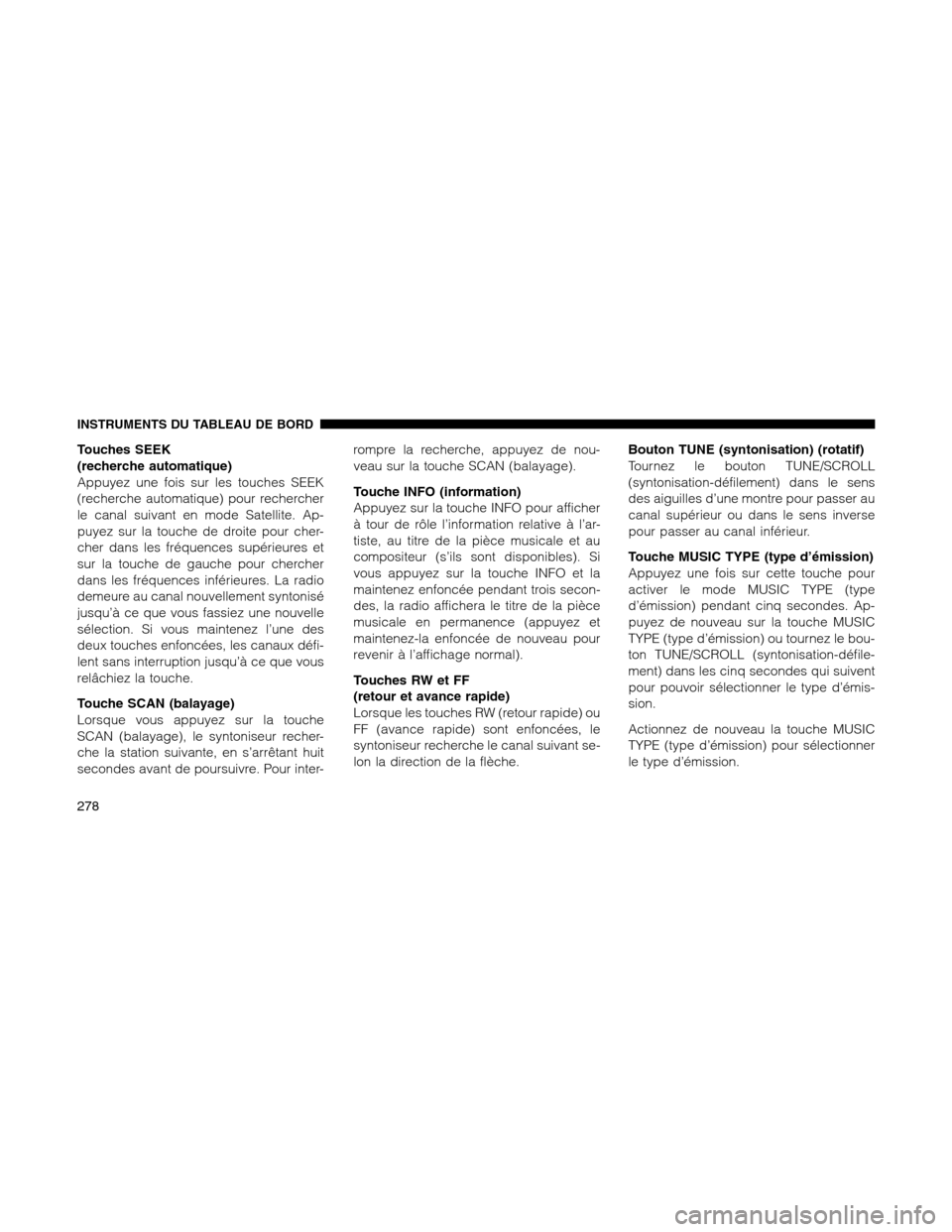 Ram 1500 2012 Owners Manual Touches SEEK
(recherche automatique)
Appuyez une fois sur les touches SEEK
(recherche automatique) pour rechercher
le canal suivant en mode Satellite. Ap-
puyez sur la touche de droite pour cher-
cher Ram 1500 2012 Owners Manual Touches SEEK
(recherche automatique)
Appuyez une fois sur les touches SEEK
(recherche automatique) pour rechercher
le canal suivant en mode Satellite. Ap-
puyez sur la touche de droite pour cher-
cher