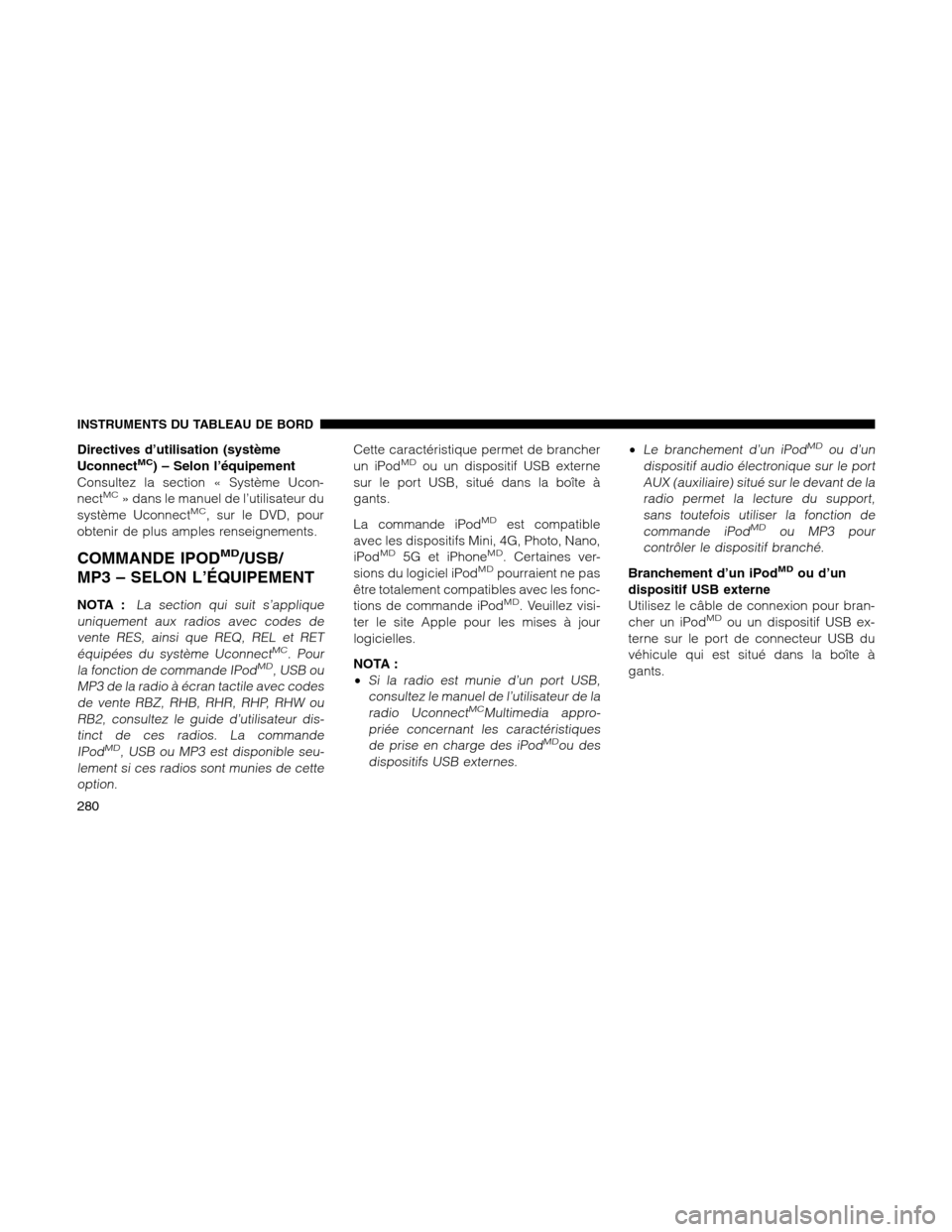 Ram 1500 2012 Owners Manual Directives d’utilisation (système
UconnectMC) – Selon l’équipement
Consultez la section « Système Ucon-
nect
MC» dans le manuel de l’utilisateur du
système UconnectMC, sur le DVD, pour
o Ram 1500 2012 Owners Manual Directives d’utilisation (système
UconnectMC) – Selon l’équipement
Consultez la section « Système Ucon-
nect
MC» dans le manuel de l’utilisateur du
système UconnectMC, sur le DVD, pour
o
