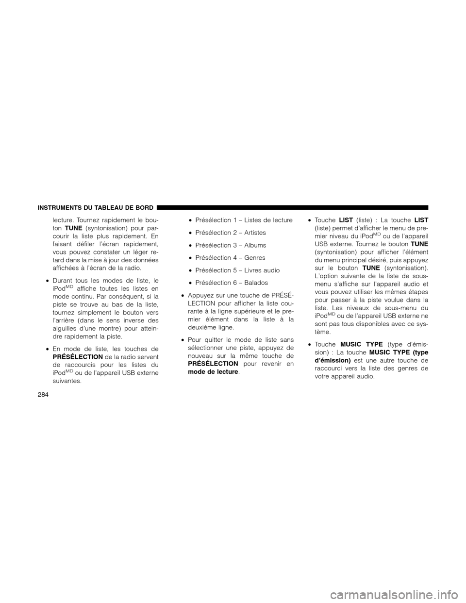 Ram 1500 2012 Owners Manual lecture. Tournez rapidement le bou-
tonTUNE(syntonisation) pour par-
courir la liste plus rapidement. En
faisant défiler l’écran rapidement,
vous pouvez constater un léger re-
tard dans la mise à Ram 1500 2012 Owners Manual lecture. Tournez rapidement le bou-
tonTUNE(syntonisation) pour par-
courir la liste plus rapidement. En
faisant défiler l’écran rapidement,
vous pouvez constater un léger re-
tard dans la mise Ã