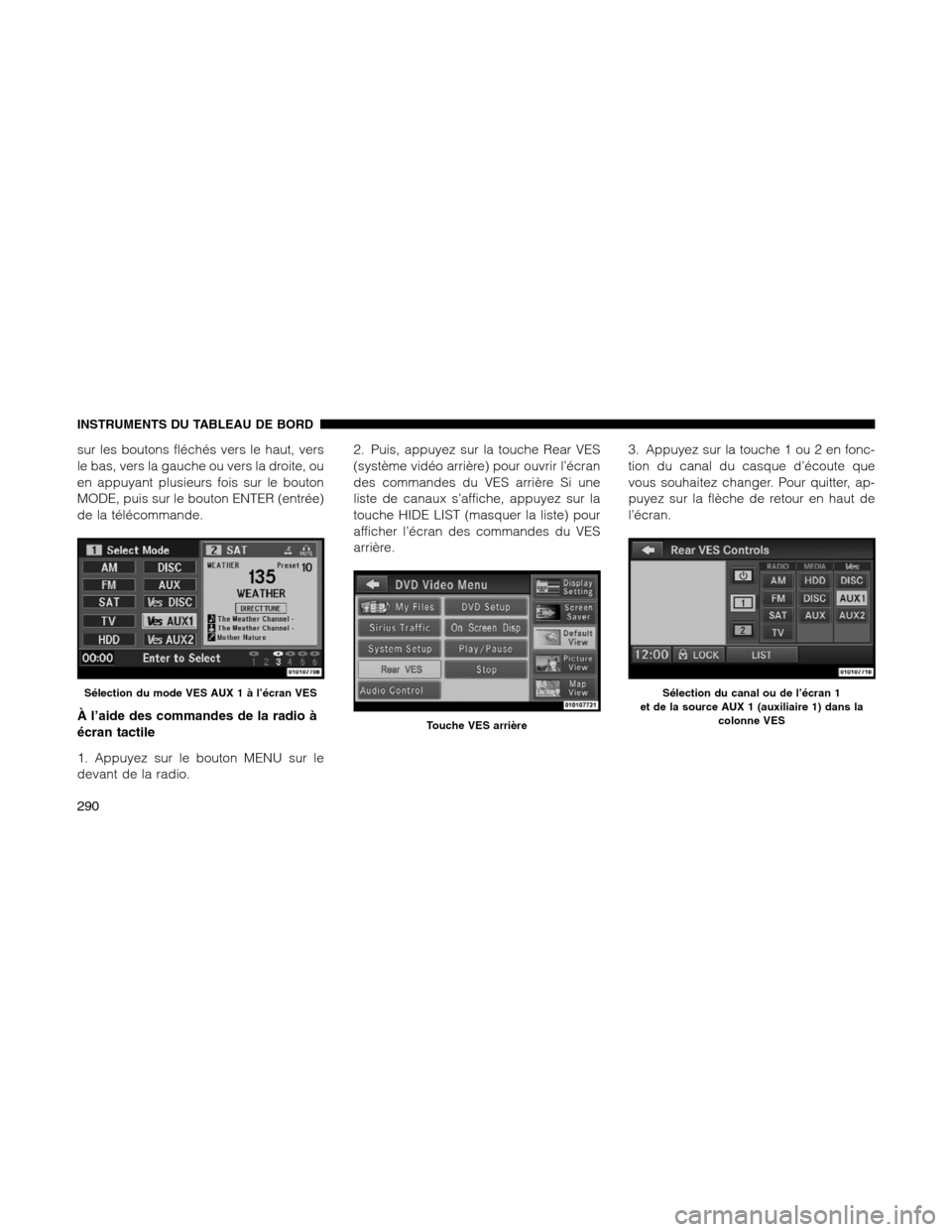 Ram 1500 2012  Owners Manual sur les boutons fléchés vers le haut, vers
le bas, vers la gauche ou vers la droite, ou
en appuyant plusieurs fois sur le bouton
MODE, puis sur le bouton ENTER (entrée)
de la télécommande.
À l