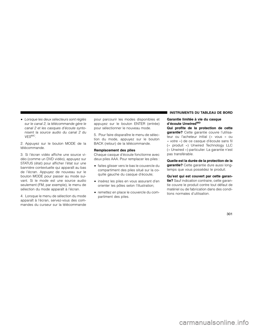 Ram 1500 2012 Owners Manual •Lorsque les deux sélecteurs sont réglés
sur le canal 2, la télécommande gère le
canal 2 et les casques d’écoute synto-
nisent la source audio du canal 2 du
VES
MC.
2. Appuyez sur le bouton Ram 1500 2012 Owners Manual •Lorsque les deux sélecteurs sont réglés
sur le canal 2, la télécommande gère le
canal 2 et les casques d’écoute synto-
nisent la source audio du canal 2 du
VES
MC.
2. Appuyez sur le bouton