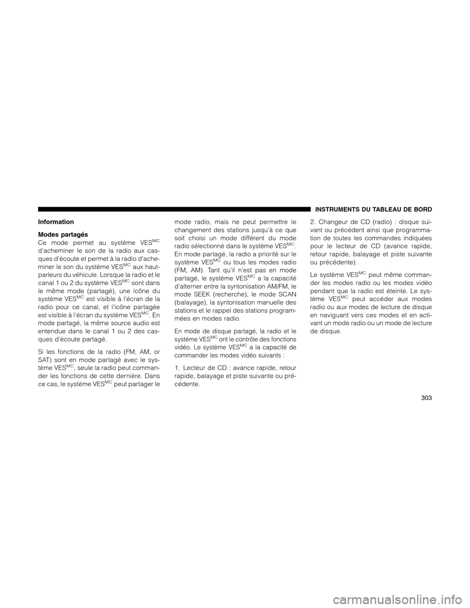 Ram 1500 2012 Owners Manual Information
Modes partagés
Ce mode permet au système VES
MC
d’acheminer le son de la radio aux cas-
ques d’écoute et permet à la radio d’ache-
miner le son du système VES
MCaux haut-
parleu Ram 1500 2012 Owners Manual Information
Modes partagés
Ce mode permet au système VES
MC
d’acheminer le son de la radio aux cas-
ques d’écoute et permet à la radio d’ache-
miner le son du système VES
MCaux haut-
parleu