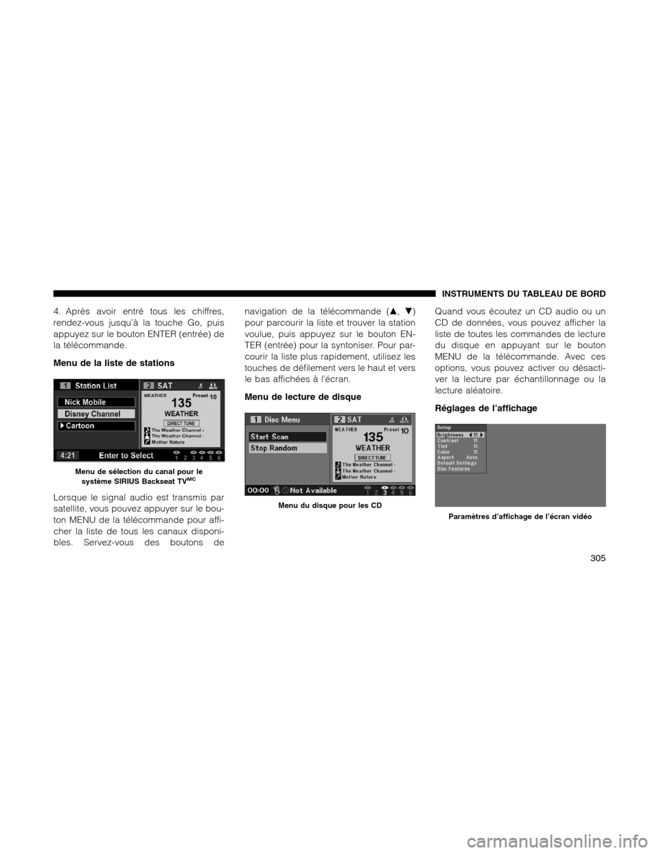 Ram 1500 2012 Owners Manual 4. Après avoir entré tous les chiffres,
rendez-vous jusqu’à la touche Go, puis
appuyez sur le bouton ENTER (entrée) de
la télécommande.
Menu de la liste de stations
Lorsque le signal audio est Ram 1500 2012 Owners Manual 4. Après avoir entré tous les chiffres,
rendez-vous jusqu’à la touche Go, puis
appuyez sur le bouton ENTER (entrée) de
la télécommande.
Menu de la liste de stations
Lorsque le signal audio est