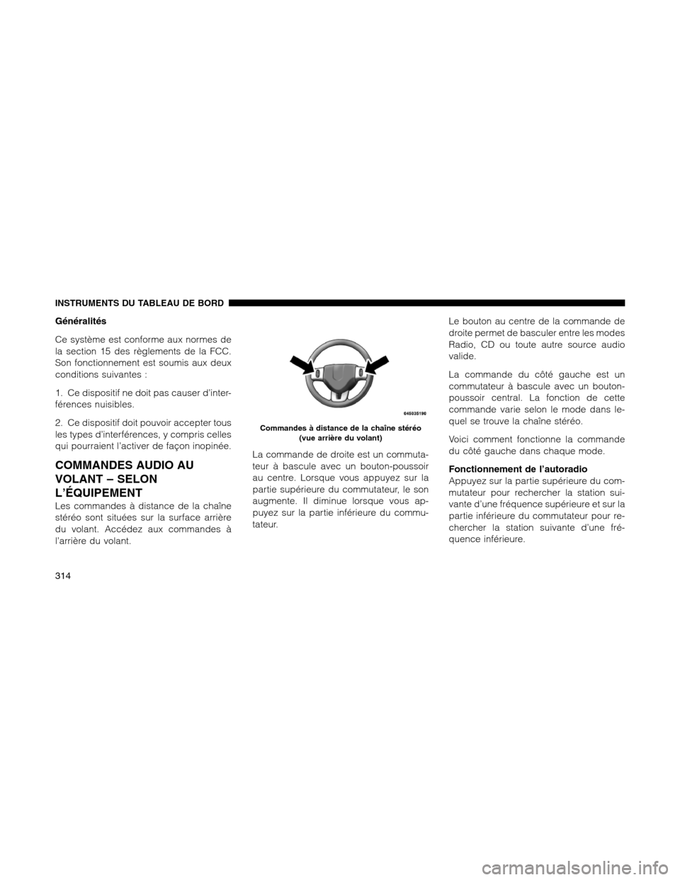 Ram 1500 2012 Owners Manual Généralités
Ce système est conforme aux normes de
la section 15 des règlements de la FCC.
Son fonctionnement est soumis aux deux
conditions suivantes :
1. Ce dispositif ne doit pas causer d’int Ram 1500 2012 Owners Manual Généralités
Ce système est conforme aux normes de
la section 15 des règlements de la FCC.
Son fonctionnement est soumis aux deux
conditions suivantes :
1. Ce dispositif ne doit pas causer d’int