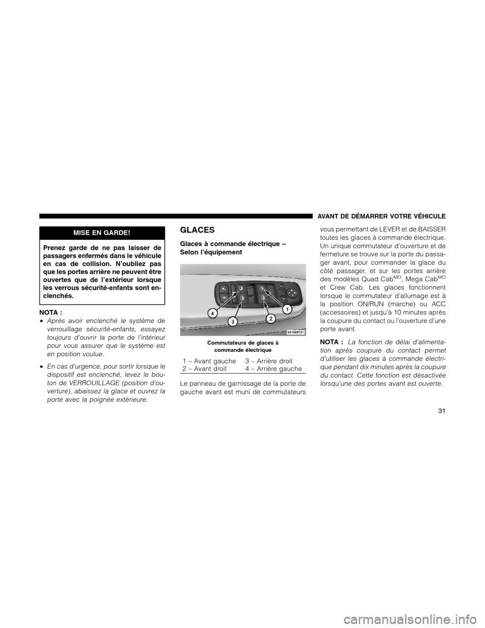 Ram 1500 2012 Owners Guide MISE EN GARDE!
Prenez garde de ne pas laisser de
passagers enfermés dans le véhicule
en cas de collision. N’oubliez pas
que les portes arrière ne peuvent être
ouvertes que de l’extérieur lors Ram 1500 2012 Owners Guide MISE EN GARDE!
Prenez garde de ne pas laisser de
passagers enfermés dans le véhicule
en cas de collision. N’oubliez pas
que les portes arrière ne peuvent être
ouvertes que de l’extérieur lors