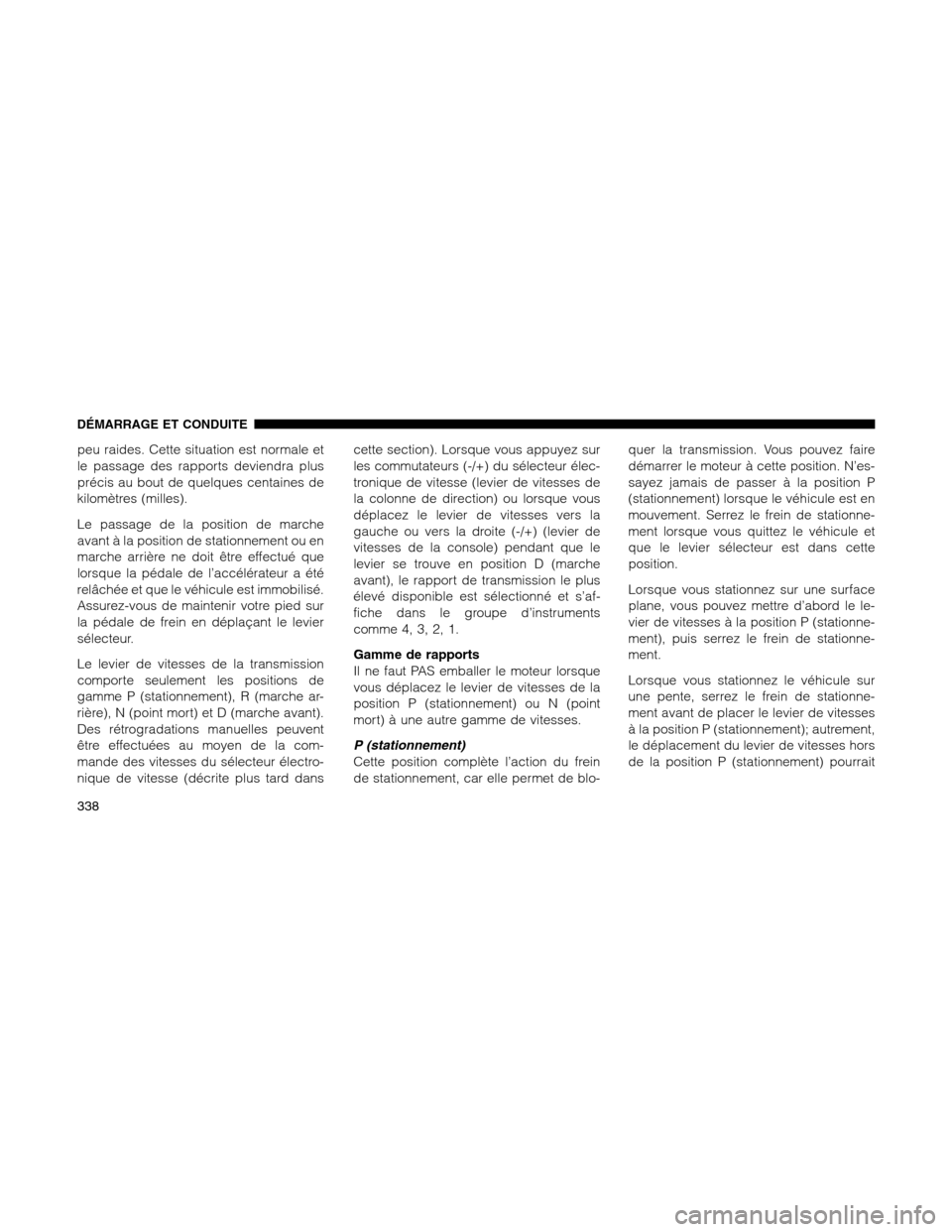 Ram 1500 2012 Owners Manual peu raides. Cette situation est normale et
le passage des rapports deviendra plus
précis au bout de quelques centaines de
kilomètres (milles).
Le passage de la position de marche
avant à la positio Ram 1500 2012 Owners Manual peu raides. Cette situation est normale et
le passage des rapports deviendra plus
précis au bout de quelques centaines de
kilomètres (milles).
Le passage de la position de marche
avant à la positio