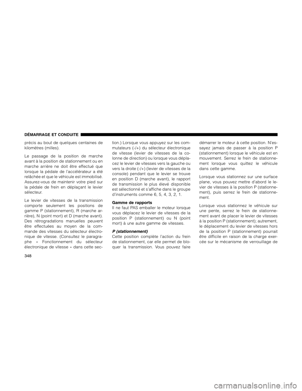 Ram 1500 2012 Owners Manual précis au bout de quelques centaines de
kilomètres (milles).
Le passage de la position de marche
avant à la position de stationnement ou en
marche arrière ne doit être effectué que
lorsque la pà Ram 1500 2012 Owners Manual précis au bout de quelques centaines de
kilomètres (milles).
Le passage de la position de marche
avant à la position de stationnement ou en
marche arrière ne doit être effectué que
lorsque la pÃ