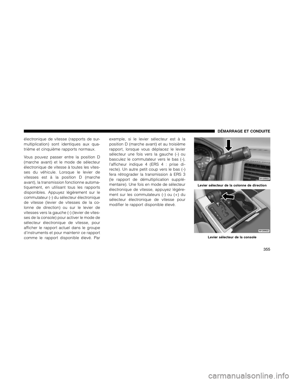 Ram 1500 2012 Owners Manual électronique de vitesse (rapports de sur-
multiplication) sont identiques aux qua-
trième et cinquième rapports normaux.
Vous pouvez passer entre la position D
(marche avant) et le mode de sélecte Ram 1500 2012 Owners Manual électronique de vitesse (rapports de sur-
multiplication) sont identiques aux qua-
trième et cinquième rapports normaux.
Vous pouvez passer entre la position D
(marche avant) et le mode de sélecte