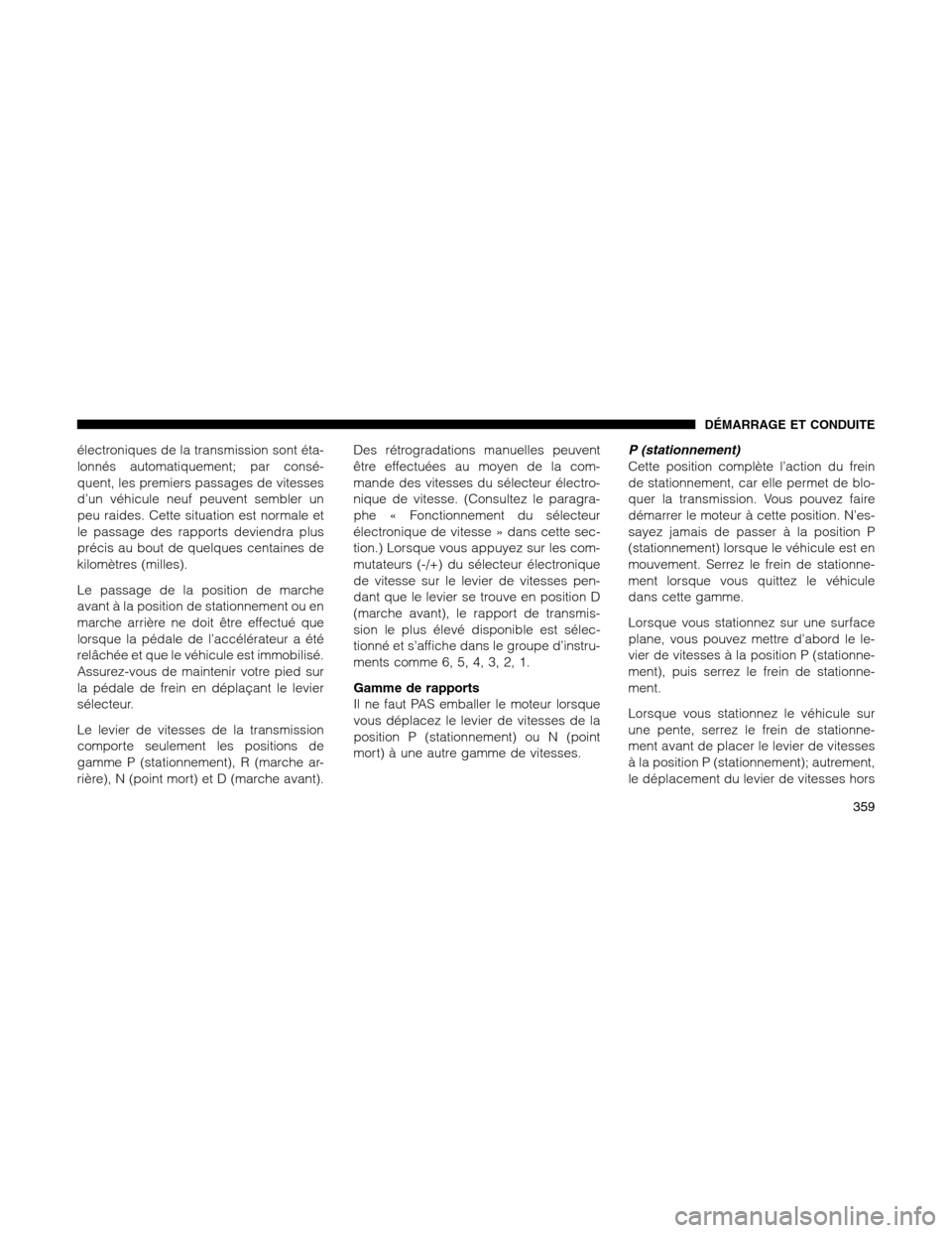 Ram 1500 2012 Owners Manual électroniques de la transmission sont éta-
lonnés automatiquement; par consé-
quent, les premiers passages de vitesses
d’un véhicule neuf peuvent sembler un
peu raides. Cette situation est norm Ram 1500 2012 Owners Manual électroniques de la transmission sont éta-
lonnés automatiquement; par consé-
quent, les premiers passages de vitesses
d’un véhicule neuf peuvent sembler un
peu raides. Cette situation est norm
