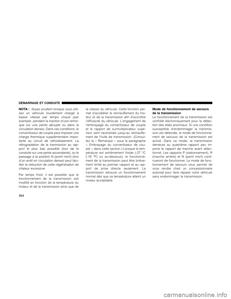 Ram 1500 2012 Owners Manual NOTA :Soyez prudent lorsque vous utili-
sez un véhicule lourdement chargé à
basse vitesse par temps chaud (par
exemple, pendant la traction d’une remor-
que sur une pente abrupte ou dans la
circu Ram 1500 2012 Owners Manual NOTA :Soyez prudent lorsque vous utili-
sez un véhicule lourdement chargé à
basse vitesse par temps chaud (par
exemple, pendant la traction d’une remor-
que sur une pente abrupte ou dans la
circu