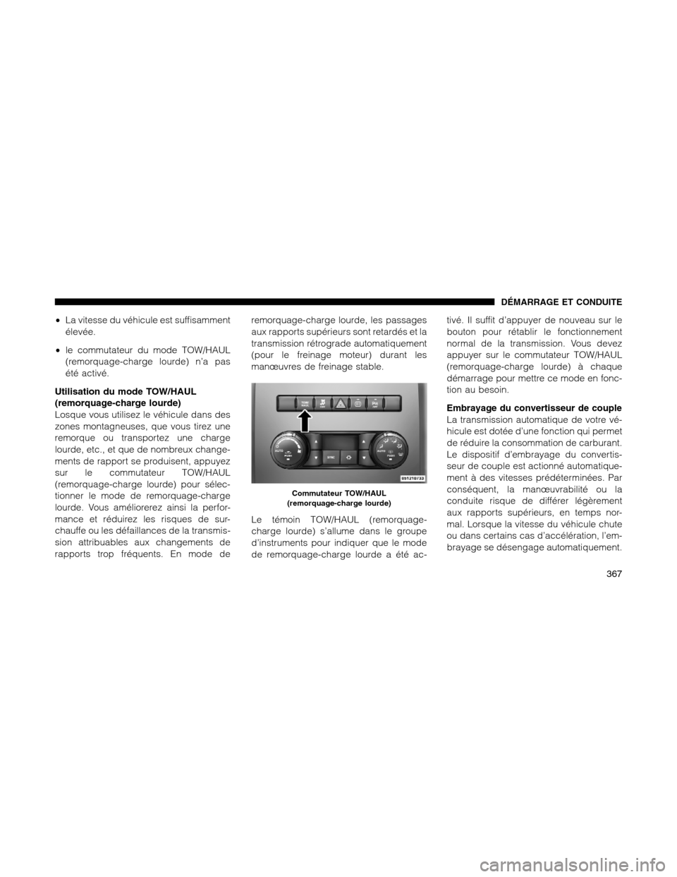 Ram 1500 2012 Owners Manual •La vitesse du véhicule est suffisamment
élevée.
•le commutateur du mode TOW/HAUL
(remorquage-charge lourde) n’a pas
été activé.
Utilisation du mode TOW/HAUL
(remorquage-charge lourde)
Los Ram 1500 2012 Owners Manual •La vitesse du véhicule est suffisamment
élevée.
•le commutateur du mode TOW/HAUL
(remorquage-charge lourde) n’a pas
été activé.
Utilisation du mode TOW/HAUL
(remorquage-charge lourde)
Los