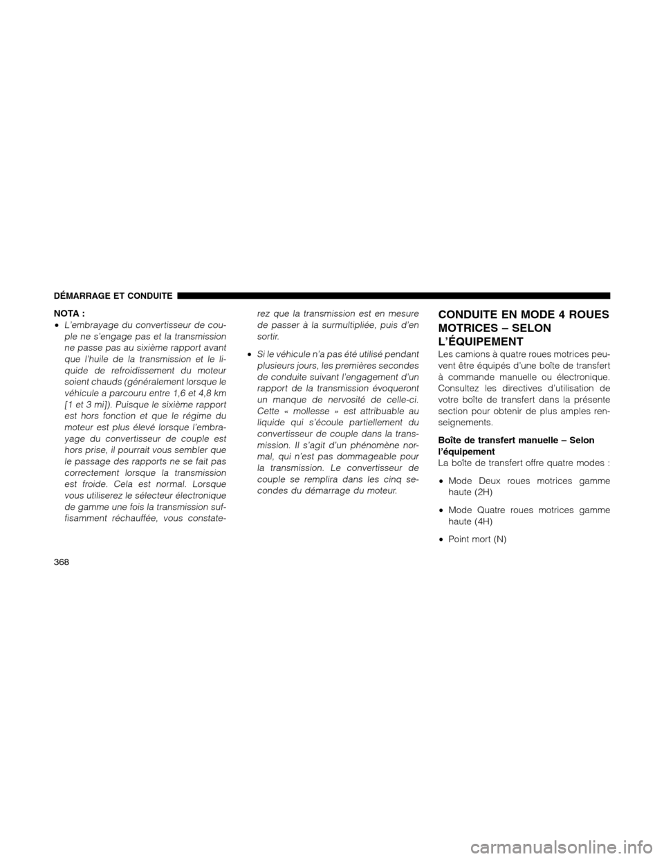 Ram 1500 2012 Owners Manual NOTA :
•
L’embrayage du convertisseur de cou-
ple ne s’engage pas et la transmission
ne passe pas au sixième rapport avant
que l’huile de la transmission et le li-
quide de refroidissement du Ram 1500 2012 Owners Manual NOTA :
•
L’embrayage du convertisseur de cou-
ple ne s’engage pas et la transmission
ne passe pas au sixième rapport avant
que l’huile de la transmission et le li-
quide de refroidissement du