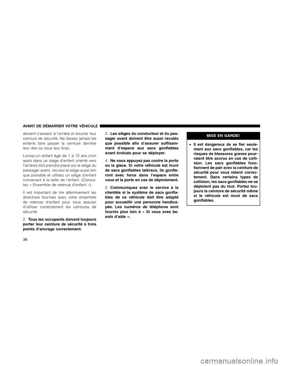 Ram 1500 2012 Owners Guide doivent s’asseoir à l’arrière et boucler leur
ceinture de sécurité. Ne laissez jamais les
enfants faire passer la ceinture derrière
leur dos ou sous leur bras.
Lorsqu’un enfant âgé de1à1 Ram 1500 2012 Owners Guide doivent s’asseoir à l’arrière et boucler leur
ceinture de sécurité. Ne laissez jamais les
enfants faire passer la ceinture derrière
leur dos ou sous leur bras.
Lorsqu’un enfant âgé de1à1