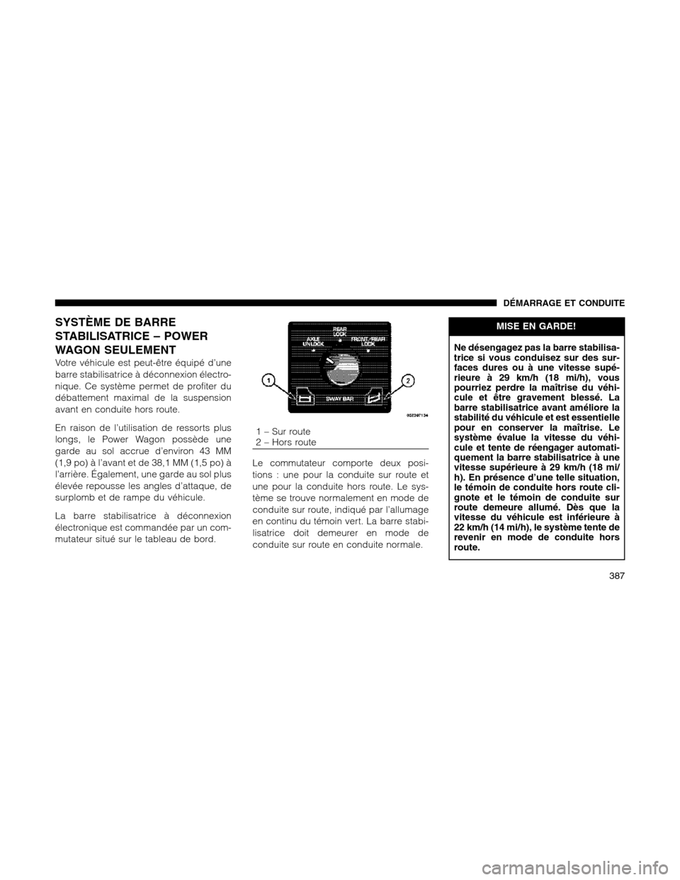 Ram 1500 2012  Owners Manual SYSTÈME DE BARRE
STABILISATRICE – POWER
WAGON SEULEMENT
Votre véhicule est peut-être équipé d’une
barre stabilisatrice à déconnexion électro-
nique. Ce système permet de profiter du
déba