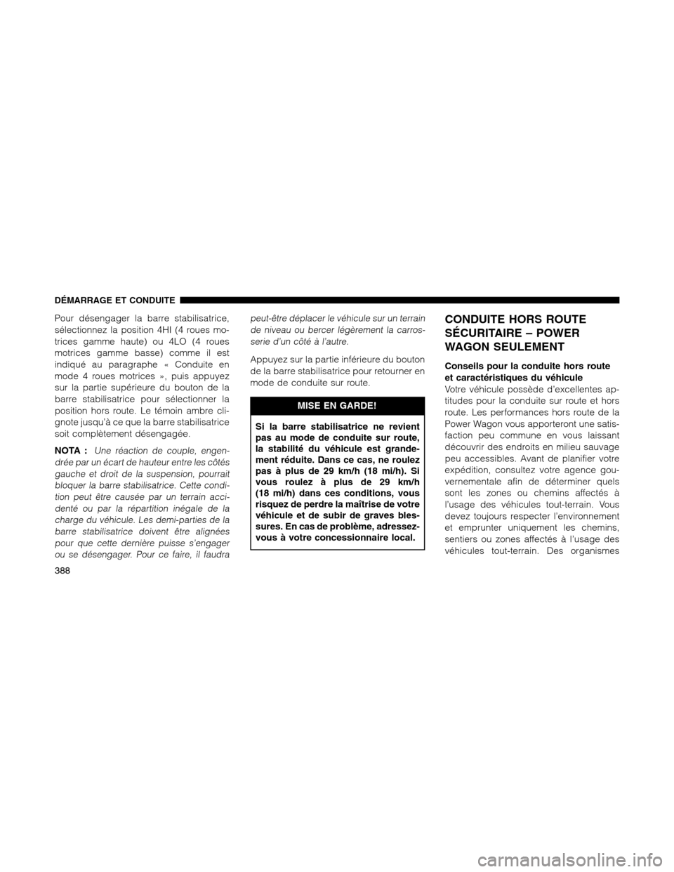 Ram 1500 2012  Owners Manual Pour désengager la barre stabilisatrice,
sélectionnez la position 4HI (4 roues mo-
trices gamme haute) ou 4LO (4 roues
motrices gamme basse) comme il est
indiqué au paragraphe « Conduite en
mode 4