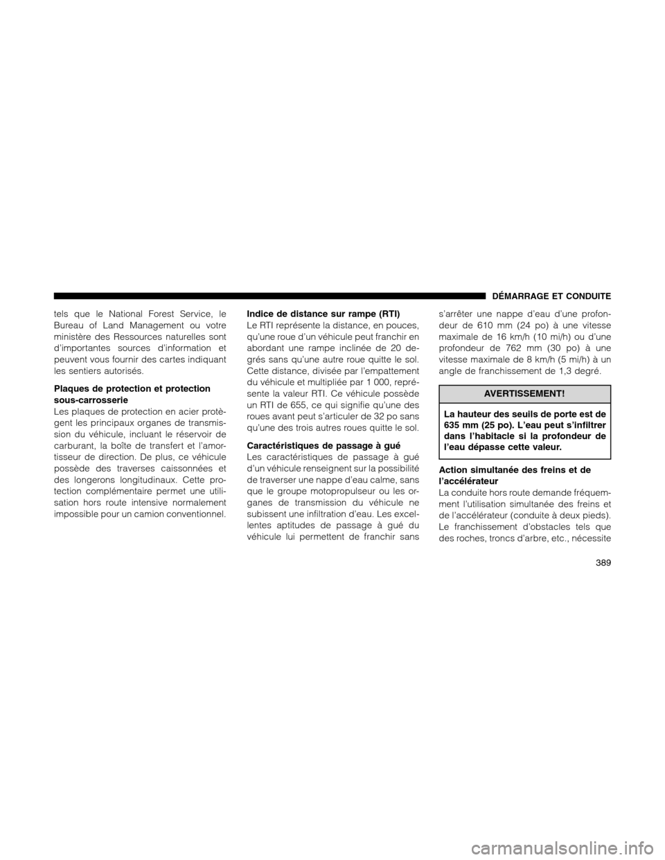 Ram 1500 2012 Owners Manual tels que le National Forest Service, le
Bureau of Land Management ou votre
ministère des Ressources naturelles sont
d’importantes sources d’information et
peuvent vous fournir des cartes indiquan Ram 1500 2012 Owners Manual tels que le National Forest Service, le
Bureau of Land Management ou votre
ministère des Ressources naturelles sont
d’importantes sources d’information et
peuvent vous fournir des cartes indiquan